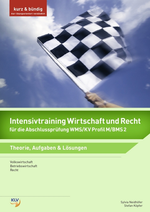 Intensivtraining Wirtschaft und Recht / Intensivtraining Wirtschaft und Recht für die Abschlussprüfung WMS/KV Profil M/BMS 2 - Stefan Köpfer, Sylvia Neidhöfer