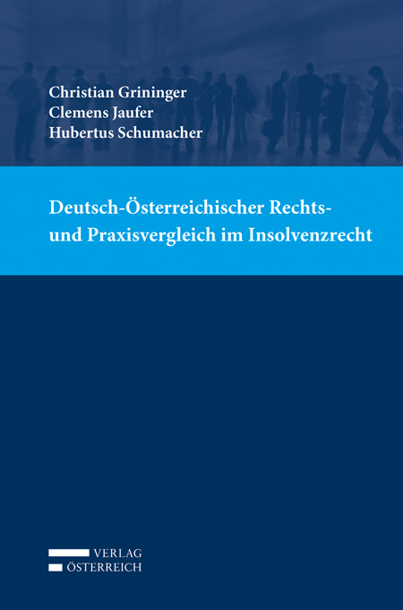 Deutsch-Österreichischer Rechts- und Praxisvergleich im Insolvenzrecht - Christian Grininger, Clemens Jaufer, Hubertus Schumacher