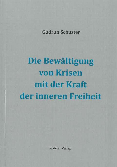 Die Bewältigung von Krisen mit der Kraft der inneren Freiheit - Gudrun Schuster