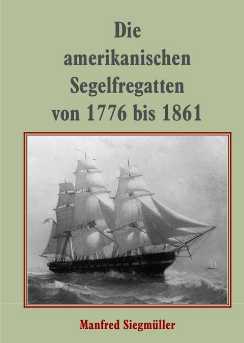 Die amerikanischen Segelfregatten - Manfred Siegmüller