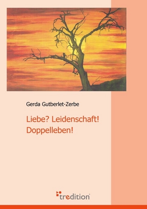 Liebe? Leidenschaft! Doppelleben! -  Gerda Gutberlet-Zerbe