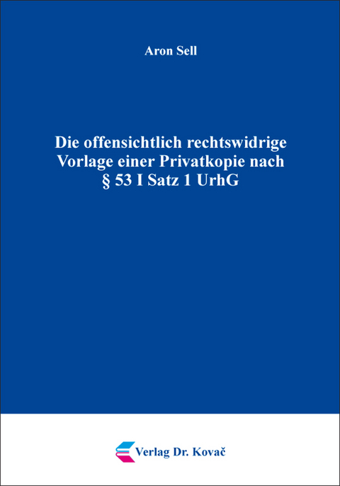 Die offensichtlich rechtswidrige Vorlage einer Privatkopie nach § 53 I Satz 1 UrhG - Aron Sell