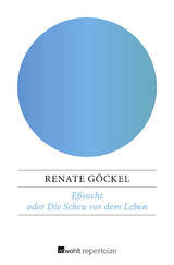 Eßsucht oder Die Scheu vor dem Leben - Renate Göckel