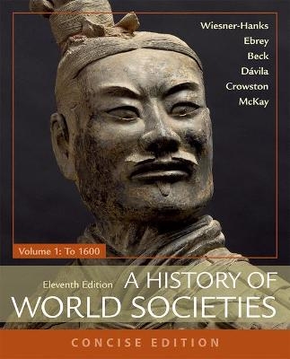 A History of World Societies, Concise, Volume 1 - Roger B. Beck, Patricia B Ebrey, Merry E. Wiesner-Hanks, John P. McKay, Jerry Davila