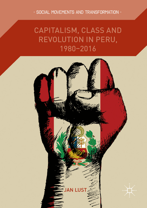 Capitalism, Class and Revolution in Peru, 1980-2016 - Jan Lust