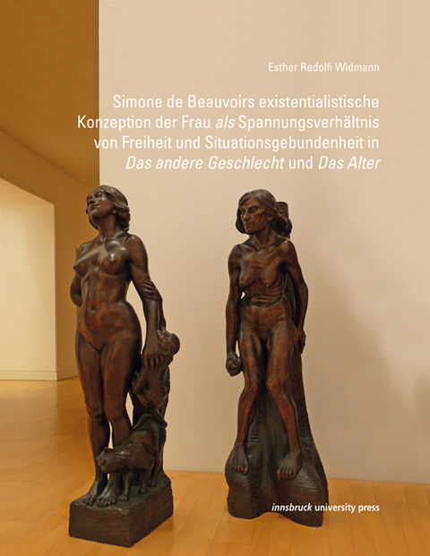 Simone de Beauvoirs existentialistische Konzeption der Frau als Spannungsverhältnis von Freiheit und Situationsgebundenheit in "Das andere Geschlecht" und "Das Alter" - Esther Redolfi Widmann