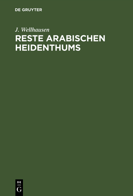 Reste arabischen Heidenthums - J. Wellhausen