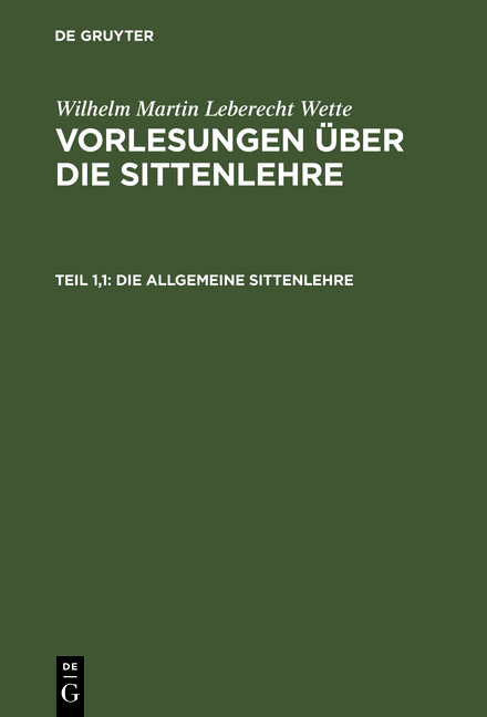 Wilhelm Martin Leberecht Wette: Vorlesungen über die Sittenlehre / Die allgemeine Sittenlehre - Wilhelm Martin Leberecht Wette