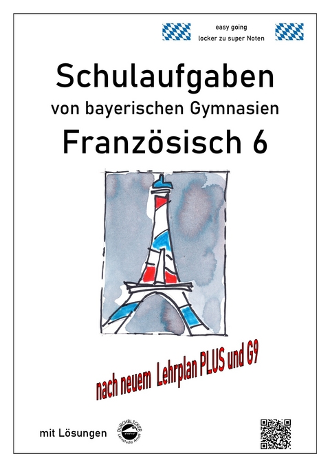 Französisch 6 (nach Découvertes 1) Schulaufgaben von bayerischen Gymnasien mit Lösungen G9 / LehrplanPLUS - Monika Arndt