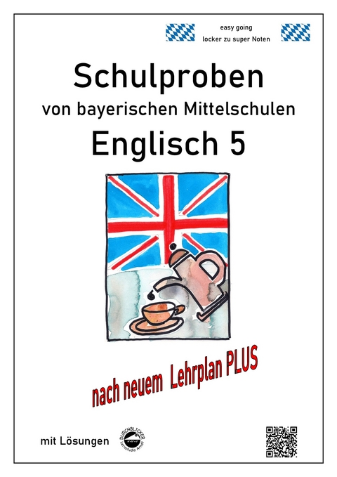 Mittelschule - Englisch 5 Schulproben bayerischer Mittelschulen mit Lösungen nach LehrplanPLUS - Monika Arndt