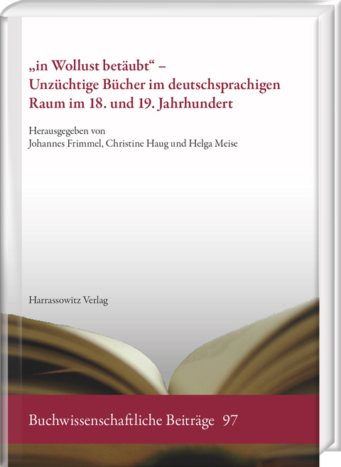 „in Wollust betäubt“ – Unzüchtige Bücher im deutschsprachigen Raum im 18. und 19. Jahrhundert - 