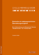 Diminutiva im balkansprachlichen Übersetzungsvergleich. Eine Untersuchung am Beispiel des Romans "Buddenbrooks" von Thomas Mann - Susanne Keller