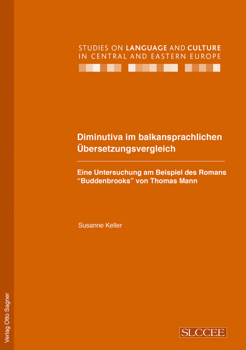 Diminutiva im balkansprachlichen Übersetzungsvergleich. Eine Untersuchung am Beispiel des Romans "Buddenbrooks" von Thomas Mann - Susanne Keller