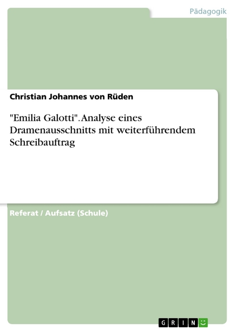 "Emilia Galotti". Analyse eines Dramenausschnitts  mit weiterführendem Schreibauftrag - Christian Johannes von Rüden