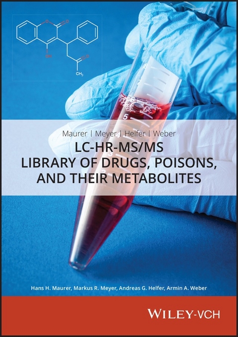 Maurer, Meyer, Helfer, Weber: LC-HR-MS/MS Library of Drugs, Poisons, and Their Metabolites - Hans H. Maurer, Dirk K. Wissenbach, Armin A. Weber, Andreas G. Helfer