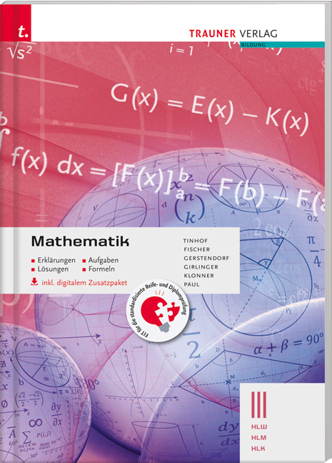 Mathematik III HLW/HLM/HLK inkl. digitalem Zusatzpaket - Erklärungen, Aufgaben, Lösungen, Formeln - Friedrich Tinhof, Wolfgang Fischer, Kathrin Gerstendorf, Helmut Girlinger, Theresia Klonner, Markus Paul