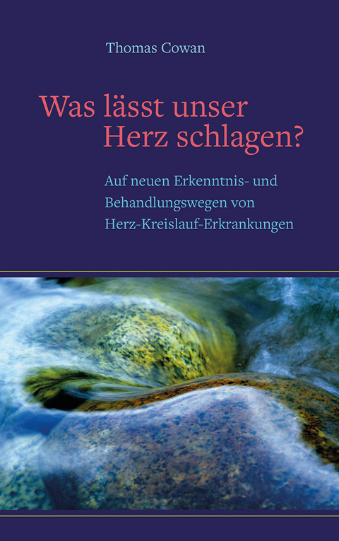 Was lässt unser Herz schlagen ? - Thomas Cowan