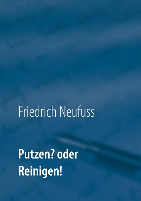 Putzen? oder Reinigen! - Friedrich Neufuss