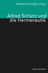 Alfred Schütz und die Hermeneutik - Staudigl, Michael