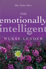 The Emotionally Intelligent Nurse Leader - Mae Taylor Moss