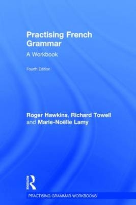 Practising French Grammar -  Roger Hawkins,  Marie-Noelle Lamy,  Richard Towell