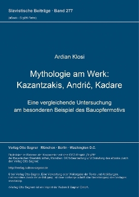 Mythologie am Werk: Kazantzakis, Andrić, Kadare - Ardian Klosi