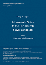 A Learner's Guide to the Old Church Slavic Language. Teil 1: Grammar with Exercises - Philip J. Regier