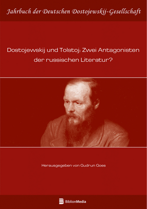 Dostojewskij und Tolstoj: Zwei Antagonisten der russischen Literatur? - 