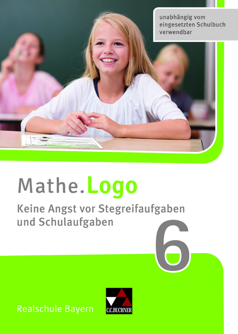 Mathe.Logo – Bayern / Mathe.Training / Mathe.Logo Bayern Keine Angst vor Stegreif 6 - Patricia Weixler, Simon Weixler