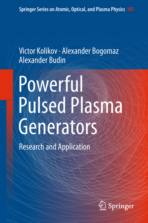 Powerful Pulsed Plasma Generators - Victor Kolikov, Alexander Bogomaz, Alexander Budin