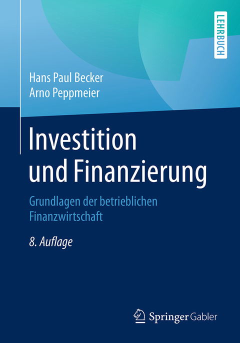 Investition und Finanzierung - Hans Paul Becker, Arno Peppmeier