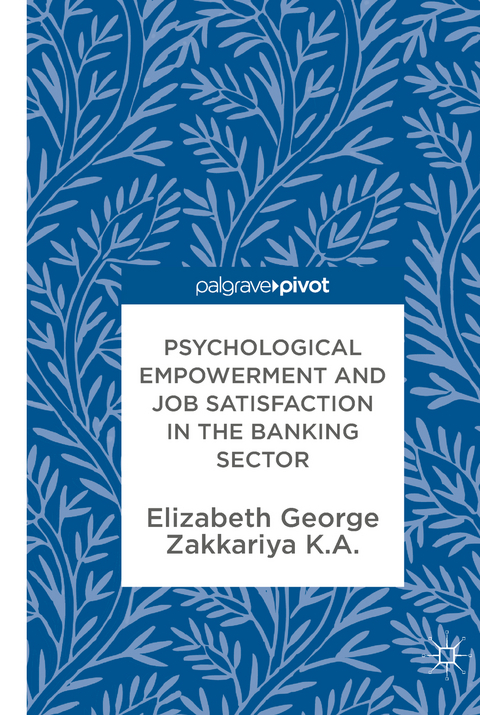 Psychological Empowerment and Job Satisfaction in the Banking Sector - Elizabeth George, Zakkariya K.A.