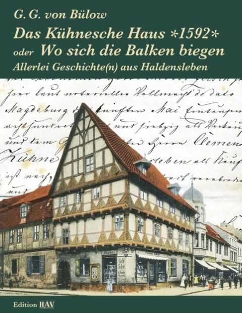 Das Kühnesche Haus *1592* oder Wo sich die Balken biegen - G.G. von Bülow