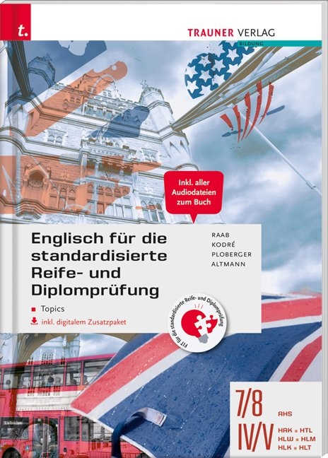 Englisch für die standardisierte Reife- und Diplomprüfung - Topics 7/8 AHS, IV-V HAK/HTL/HLW/HLM/HLK/HLT inkl. digitalem Zusatzpaket - Gabriele Raab, Christina Kodre, Rubina Ploberger, Barbara Altmann