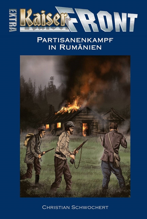 KAISERFRONT Extra, Band 7: Partisanenkampf in Rumänien - Christian Schwochert