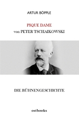 Die Bühnengeschichte der Oper PIQUE DAME von Peter Tschaikowski - Artur Böpple