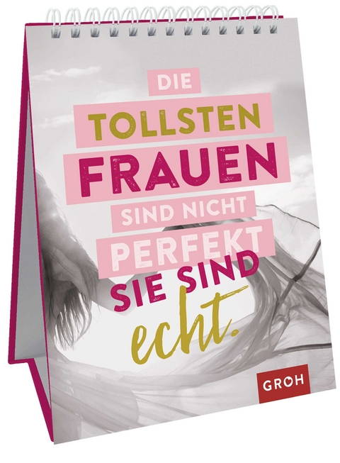 Die tollsten Frauen sind nicht perfekt - sie sind echt. - 