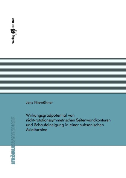 Wirkungsgradpotential von nicht-rotationssymmetrischen Seitenwandkonturen und Schaufelneigung in einer subsonischen Axialturbine - Jens Niewöhner