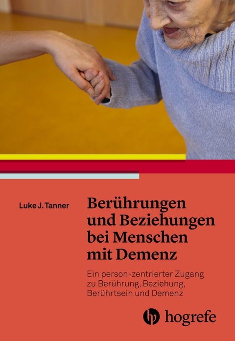 Berührungen und Beziehungen bei Menschen mit Demenz - Luke J. Tanner