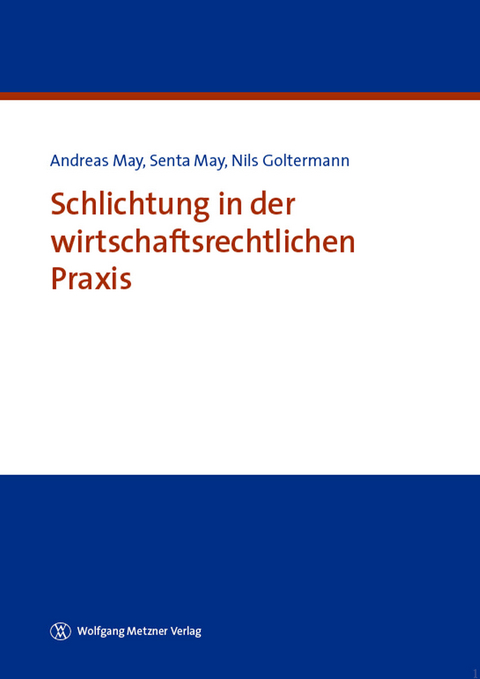 Schlichtung in der wirtschaftsrechtlichen Praxis - Andreas May, Senta May, Nils Goltermann