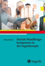 Soziale Handlungskompetenz in der Ergotherapie - Marlys Blaser