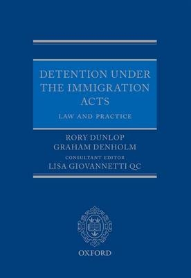 Detention under the Immigration Acts: Law and Practice -  Graham Denholm,  Rory Dunlop