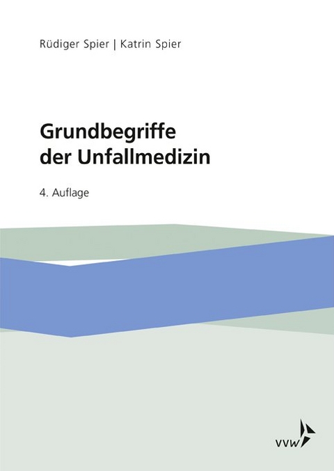 Grundbegriffe der Unfallmedizin - Rüdiger Spier, Katrin Spier