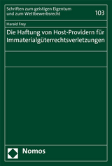 Die Haftung von Host-Providern für Immaterialgüterrechtsverletzungen - Harald Frey