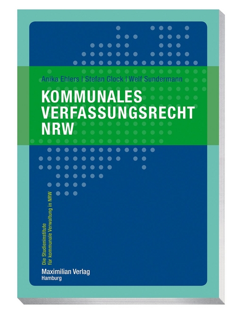 Kommunales Verfassungsrecht NRW - Anika Ehlers, Stefan Glock, Welf Sundermann