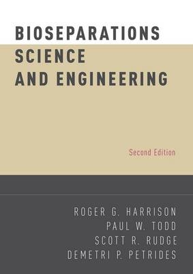 Bioseparations Science and Engineering -  Roger G. Harrison,  Demetri P. Petrides,  Scott R. Rudge,  Paul W. Todd