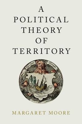 Political Theory of Territory -  Margaret Moore