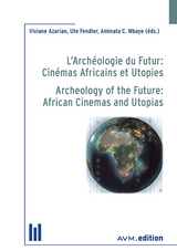 L’Archéologie du Futur: Cinémas Africains et Utopies / Archeology of the Future: African Cinemas and Utopias - 