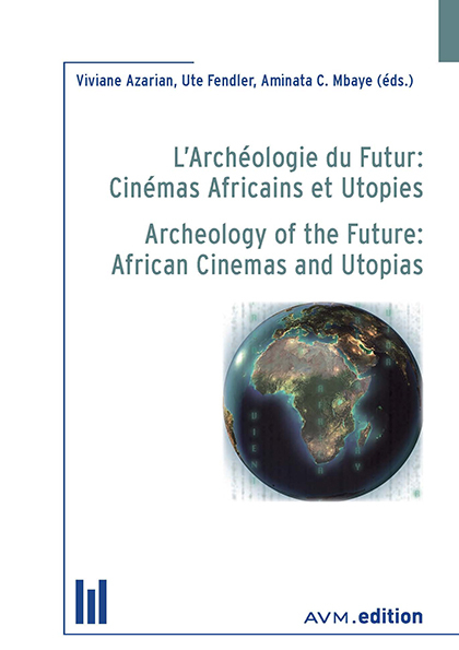 L’Archéologie du Futur: Cinémas Africains et Utopies / Archeology of the Future: African Cinemas and Utopias - 