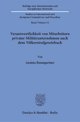 Verantwortlichkeit von Mitarbeitern privater Militärunternehmen nach dem Völkerstrafgesetzbuch. - Annina Baumgartner